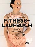 Das große Fitness-Laufbuch von Sabrina Mockenhaupt: Motivation, Gesundheit, Training, Wettkampf, Ernährung & Equipment: Einstieg - 10 km - Halbmarathon - Marathon