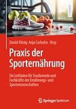 Praxis der Sporternährung: Ein Leitfaden für Studierende und Fachkräfte der Ernährungs- und Sportwissenschaften