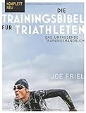 Die Trainingsbibel für Triathleten: Das umfassende Trainingshandbuch