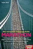 Der kompakte Trainings-Guide Marathon: Trainingsgrundlagen, Leistungserfassung und Analyse, je 16 Trainingspläne für 10 km, Halbmarathon und Marathon sowie 15 Jahrestrainingspläne