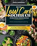 Das XXL Low Carb Kochbuch für Berufstätige, Studenten und Faule: Einfache und leckere Rezepte für...