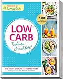LOW CARB Tschüss, Bauchfett!: Wie du mit simplen Fatburner-Tricks erfolgreicher am Bauch abnimmst...