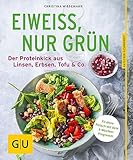 Eiweiß, nur grün: Der Proteinkick aus Linsen, Erbsen, Tofu & Co. (GU Ratgeber Gesundheit)