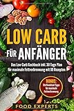 Low Carb für Anfänger: Das Low Carb Kochbuch inkl. 30 Tage Plan für optimale Fettverbrennung mit...