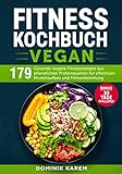 Fitness Kochbuch Vegan: 179 gesunde vegane Fitnessrezepte aus pflanzlichen Proteinquellen für...