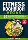 Fitness Kochbuch Vegan: 179 gesunde vegane Fitnessrezepte aus pflanzlichen Proteinquellen für...