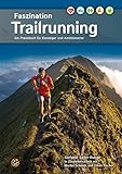 Faszination Trailrunning: Ein Praxisbuch für Einsteiger und Ambitionierte: Ein Praxisbuch fu¨r Einsteiger und Ambitionierte